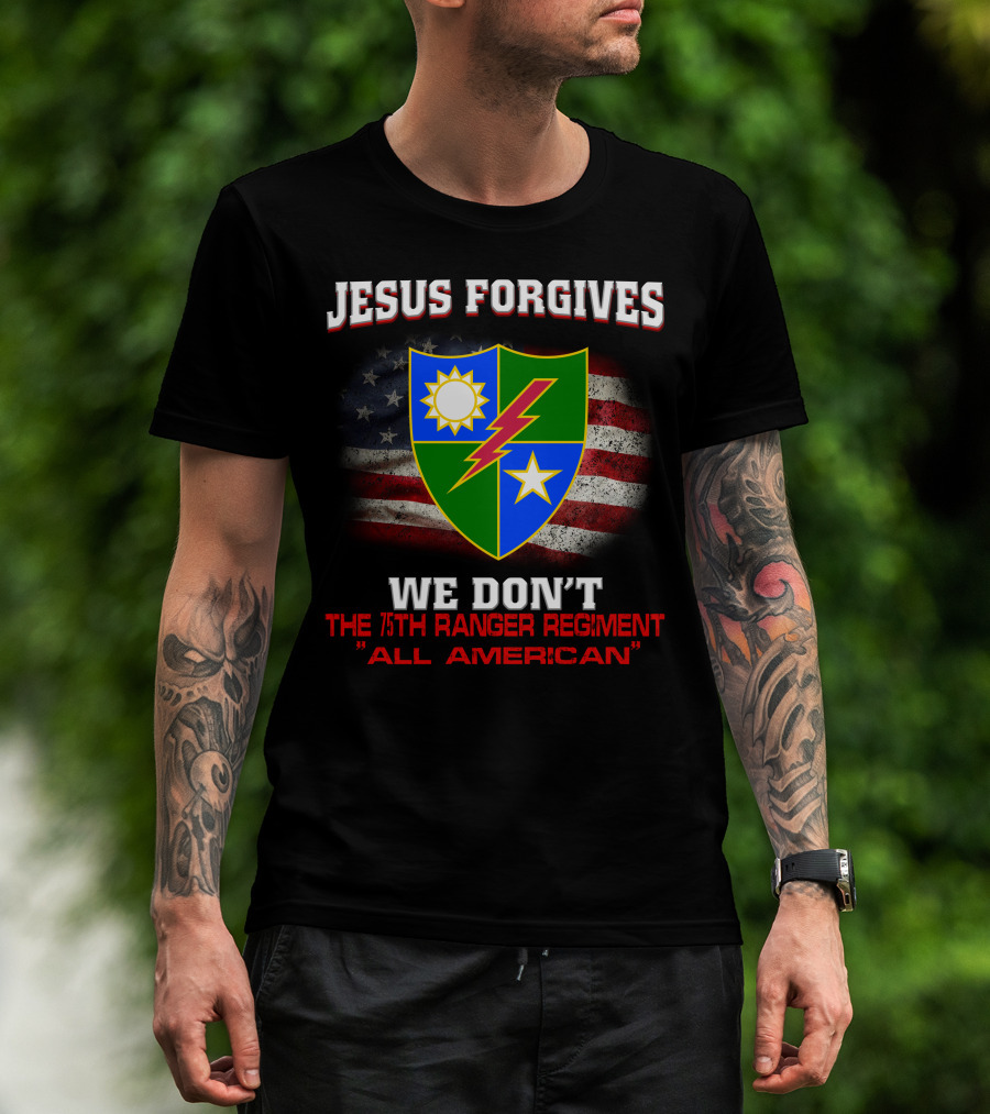 Jesus Forgives We Don't 75Th Ranger Regiment All American T-Shirt