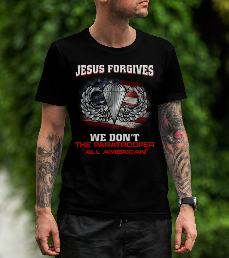 Jesus Forgives We Don't The Paratrooper All American T-Shirt