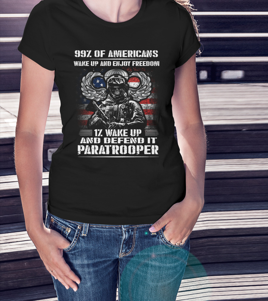 99% Of Americans Wake Up And Enjoy Freedom 1% Wake Up And Defend It Paratrooper T-Shirt