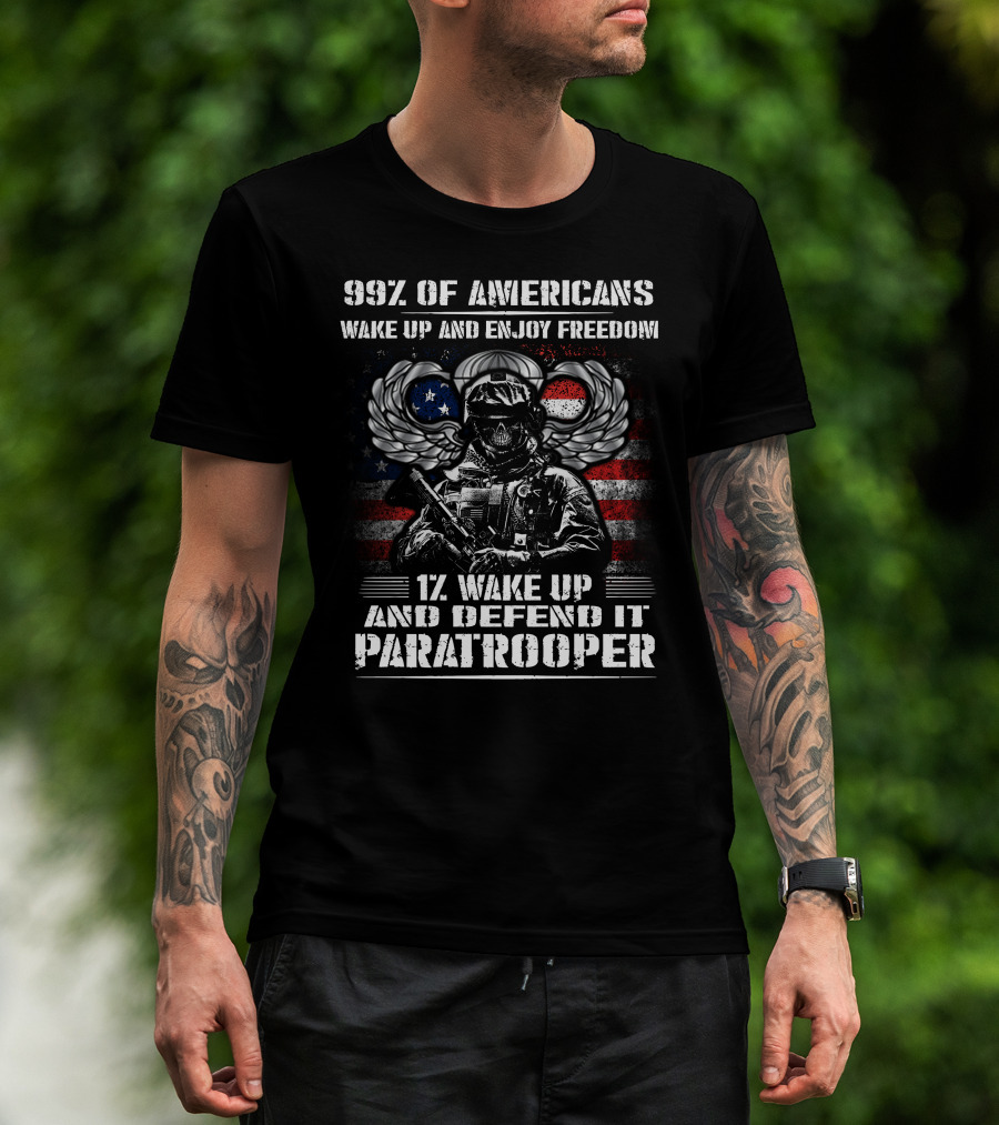 99% Of Americans Wake Up And Enjoy Freedom 1% Wake Up And Defend It Paratrooper T-Shirt