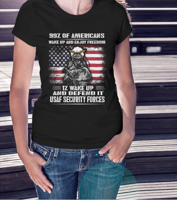 99% Of Americans Wake Up And Enjoy Freedom 1% Wake Up And Defend It Usaf Security Forces T-Shirt