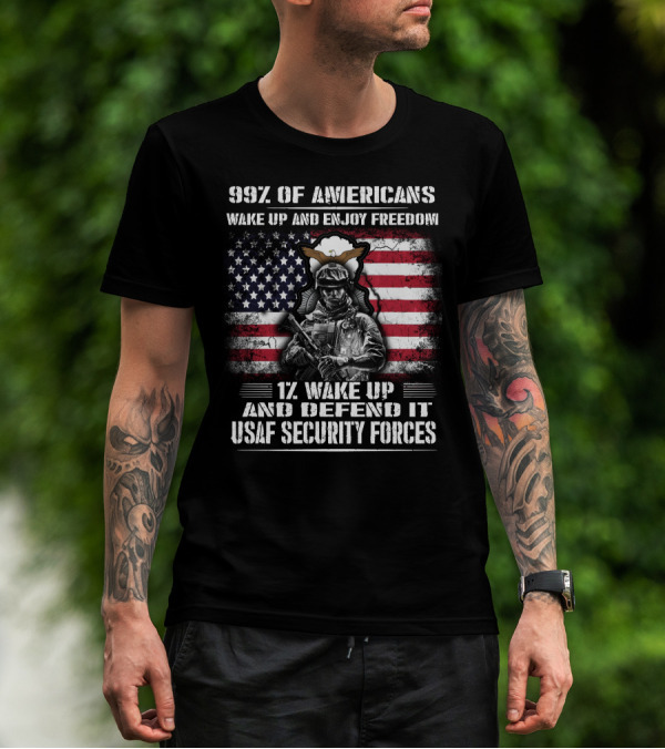 99% Of Americans Wake Up And Enjoy Freedom 1% Wake Up And Defend It Usaf Security Forces T-Shirt