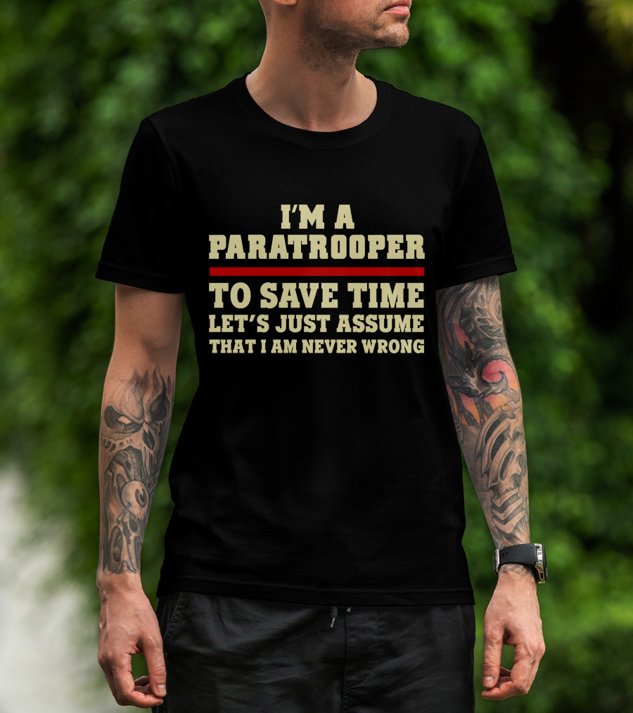 I'm A Paratrooper To Save Time Let's Just Assume That I Am Never Wrong T-Shirt