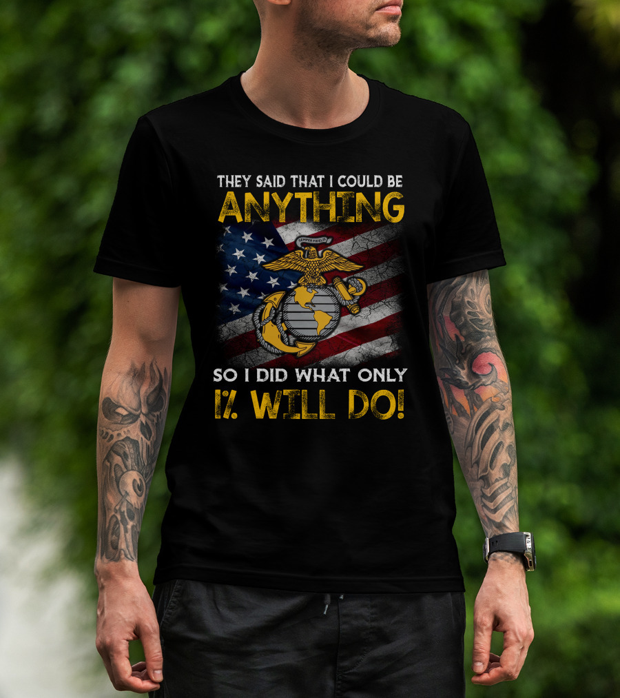They Said That I Could Be Anything So I Did What Only 1% Will Do Marine Corps Emblem American Flag T-Shirt