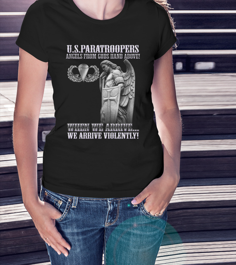 U.s. Paratroopers Angels From Gods Hand Above When We Arrive We Arrive Violently T-Shirt