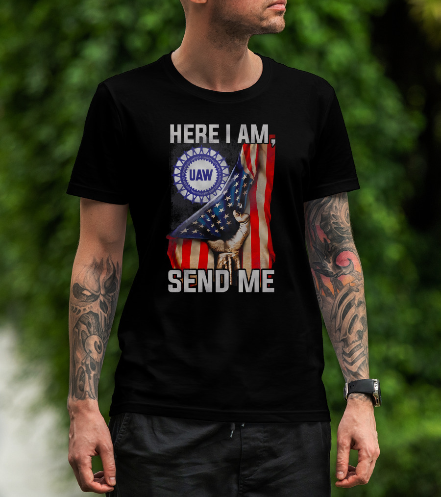 Here I Am Send Me Uaw American Flag Fist T-Shirt