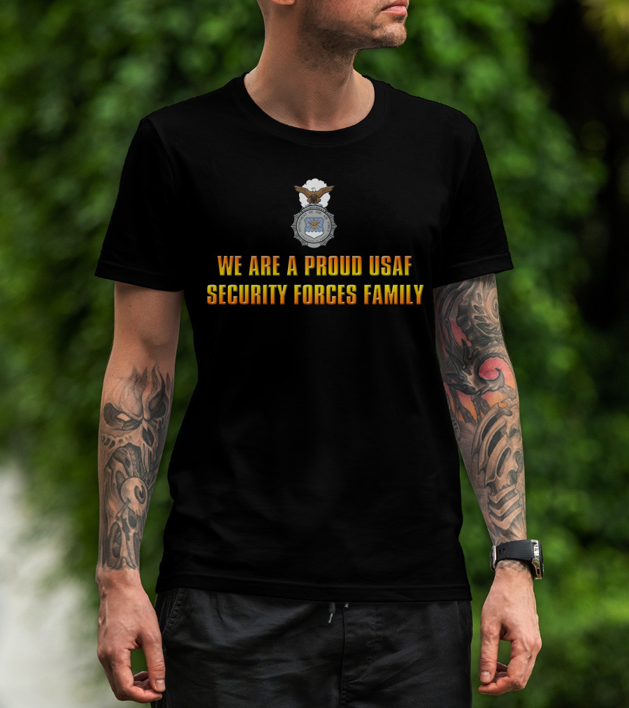 We Are A Proud Usaf Security Forces Family T-Shirt