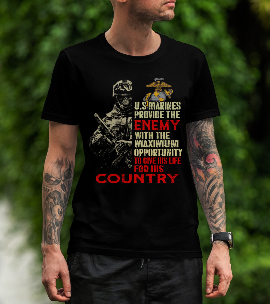 U.s. Marines Provide The Enemy With The Maximum Opportunity To Give His Life For His Country T-Shirt
