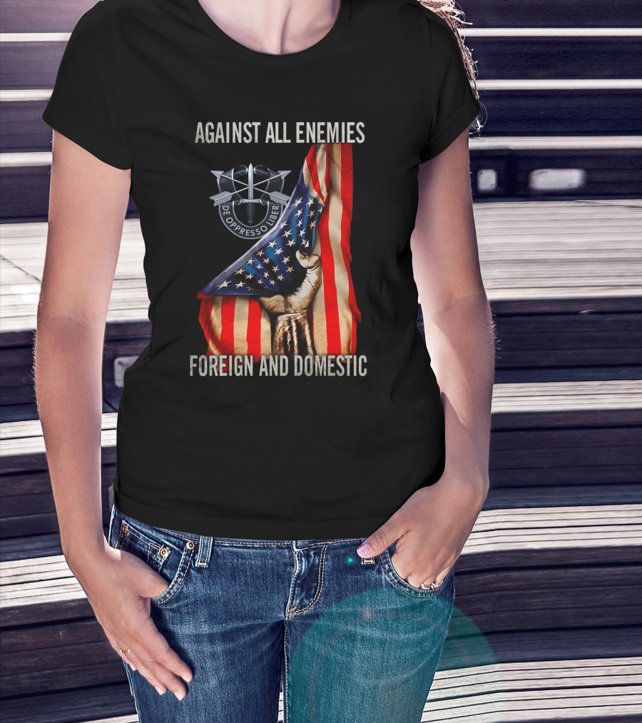 Against All Enemies Foreign And Domestic De Oppresso Liber American Flag Fist T-Shirt