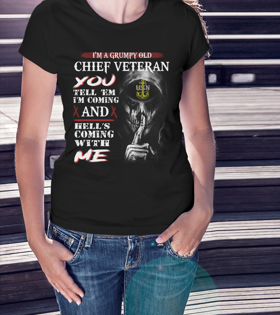I'm A Grumpy Old Chief Veteran You Tell 'Em I'm Coming And Hell's Coming With Me Usn T-Shirt