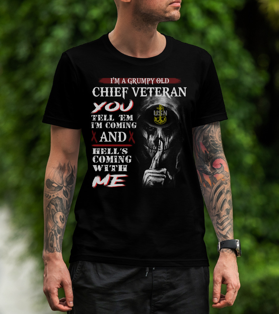I'm A Grumpy Old Chief Veteran You Tell 'Em I'm Coming And Hell's Coming With Me Usn T-Shirt