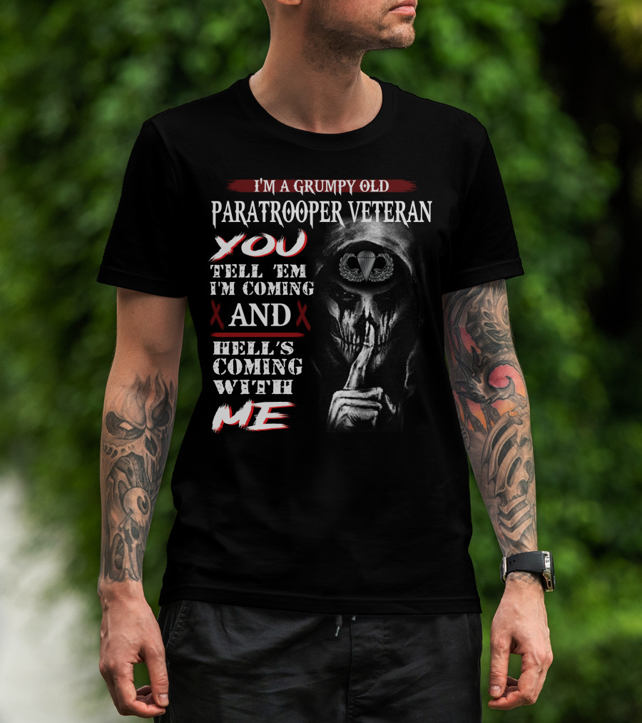 I'm A Grumpy Old Paratrooper Veteran You Tell 'Em I'm Coming And Hell's Coming With Me T-Shirt