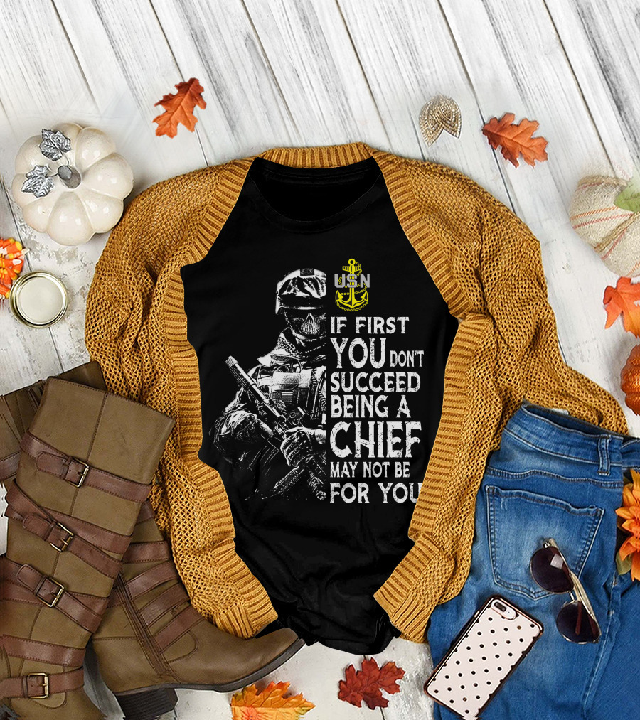 Usn Anchor Skull Soldier If First You Don't Succeed Being A Chief May Not Be For You T-Shirt