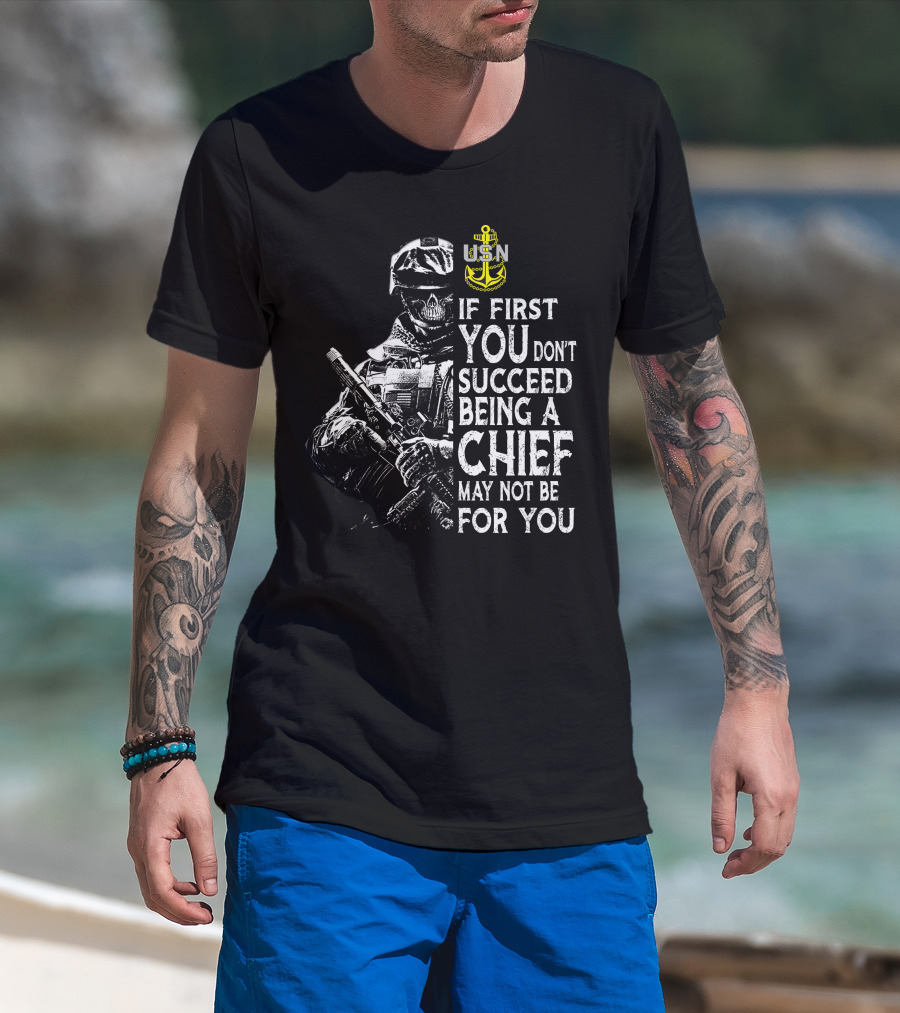 Usn Anchor Skull Soldier If First You Don't Succeed Being A Chief May Not Be For You T-Shirt