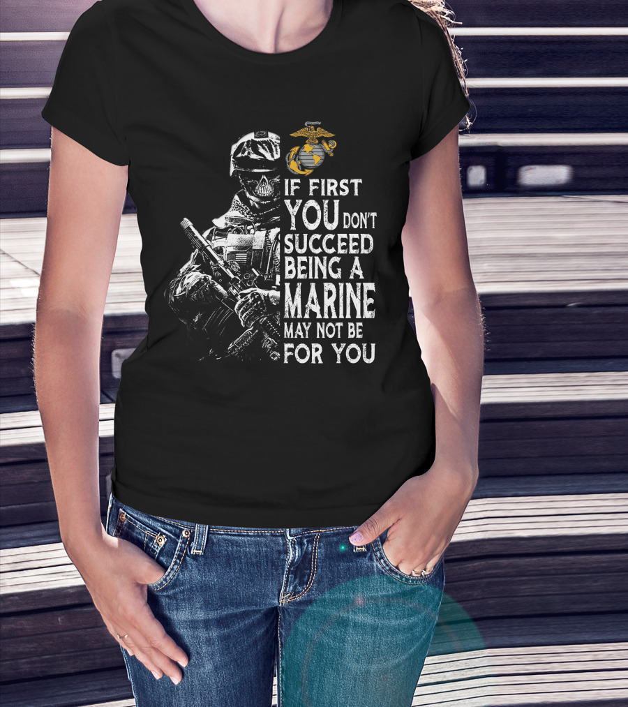 If First You Don't Succeed Being A Marine May Not Be For You Skeleton Soldier Marines T-Shirt
