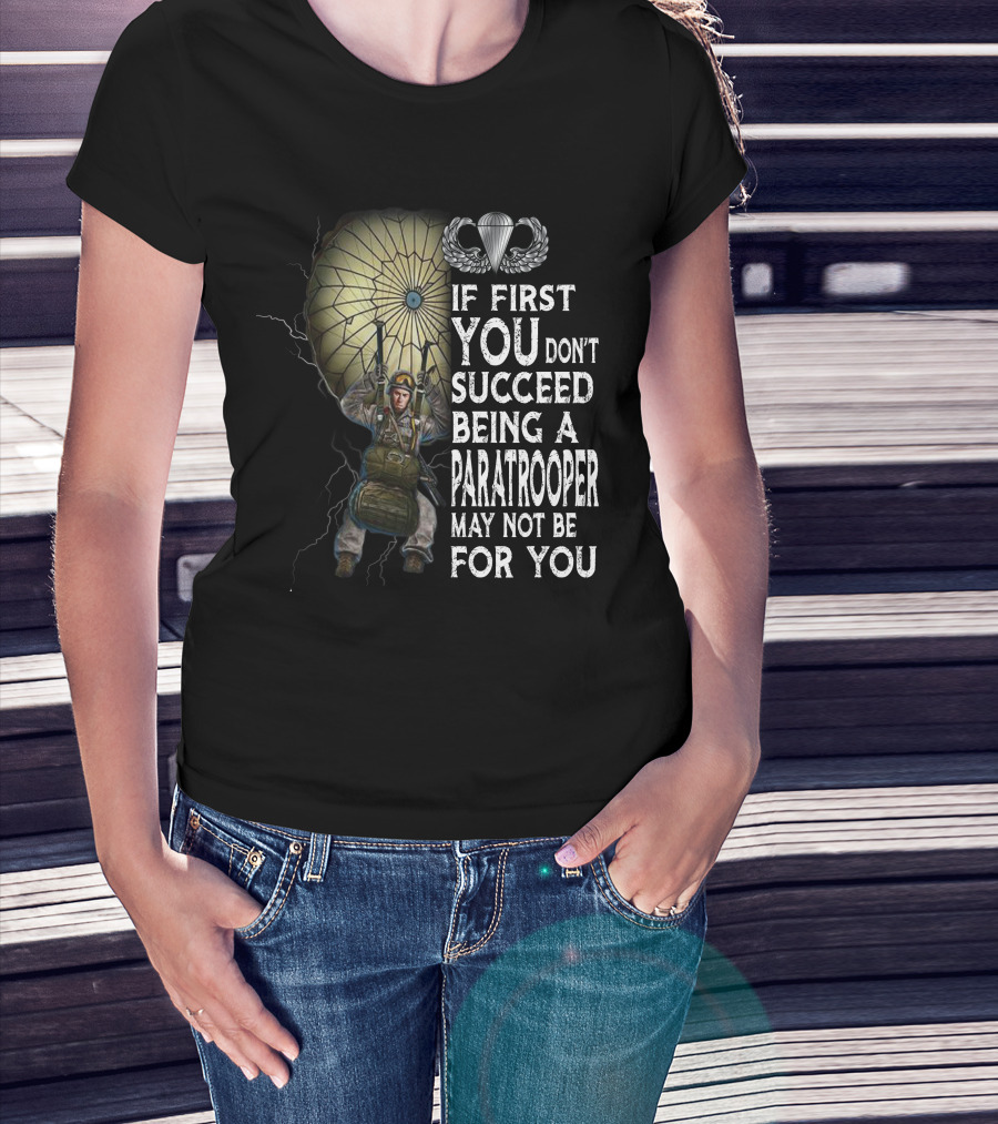 If First You Don't Succeed Being A Paratrooper May Not Be For You T-Shirt
