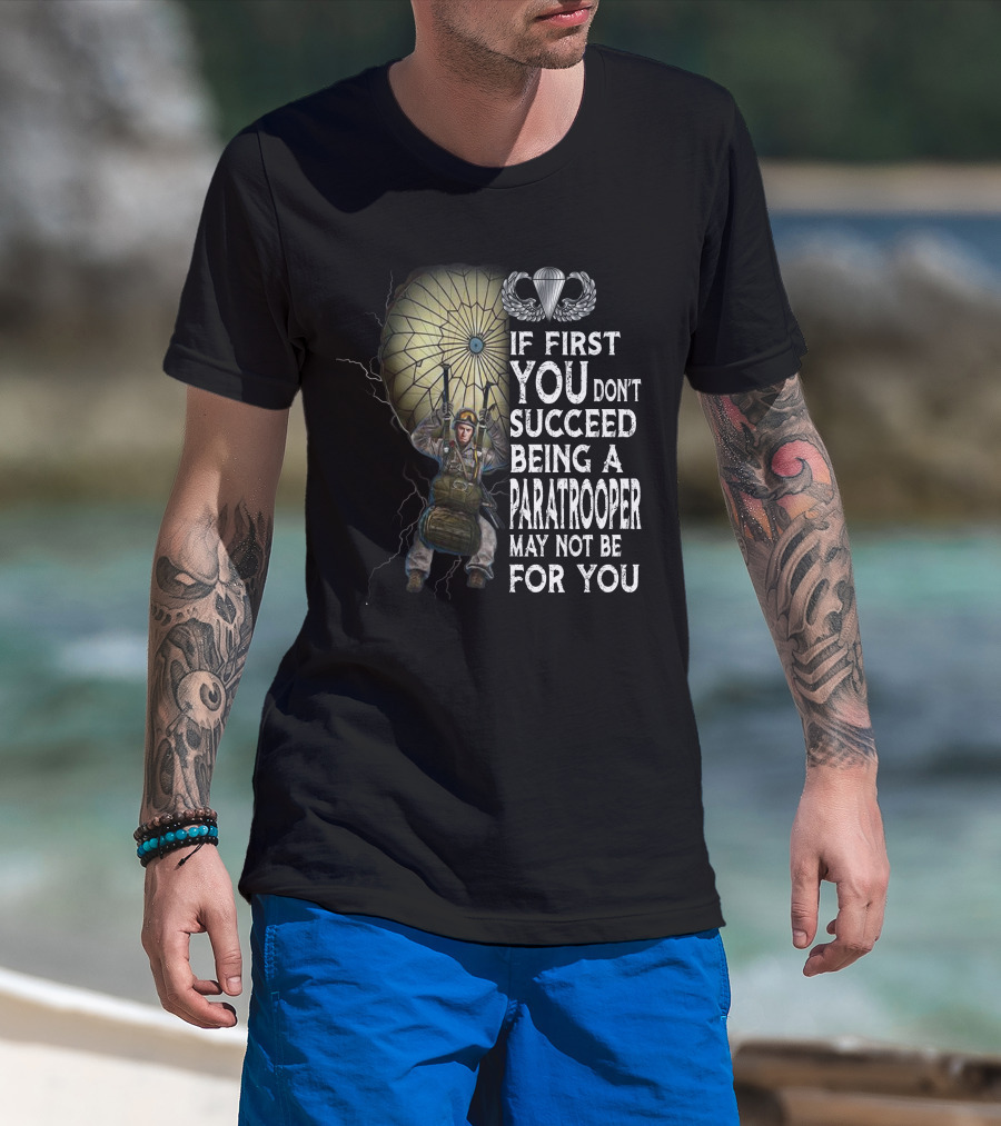 If First You Don't Succeed Being A Paratrooper May Not Be For You T-Shirt