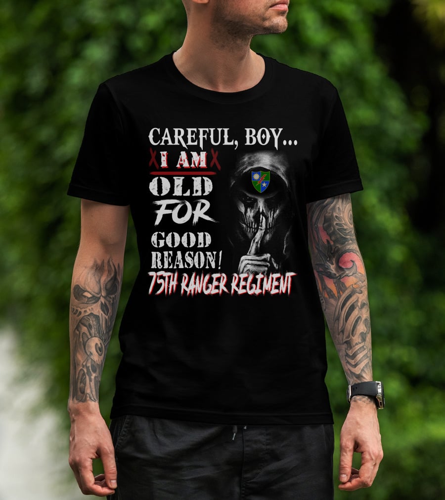 Careful Boy... I Am Old For Good Reason 75Th Ranger Regiment T-Shirt