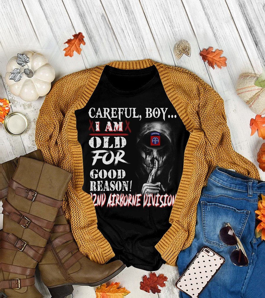 Careful Boy I Am Old For Good Reason 82Nd Airborne Division T-Shirt