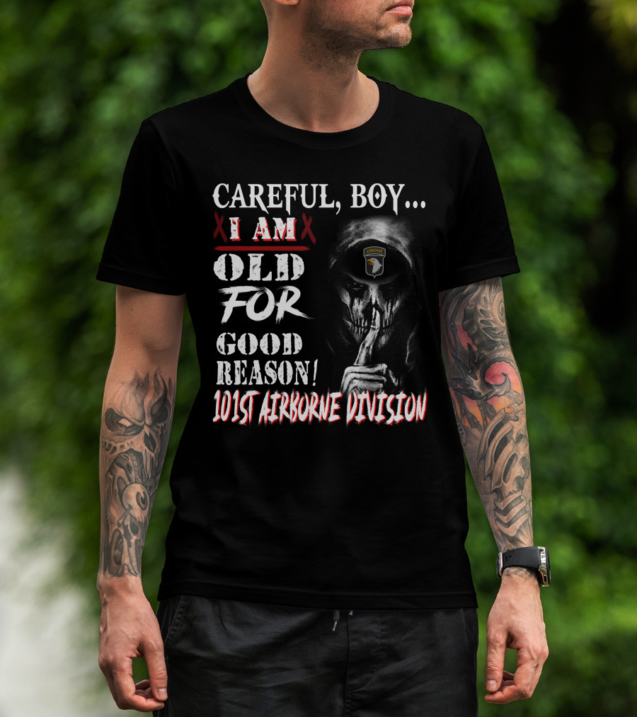 Careful Boy I Am Old For Good Reason 101St Airborne Division Skull T-Shirt