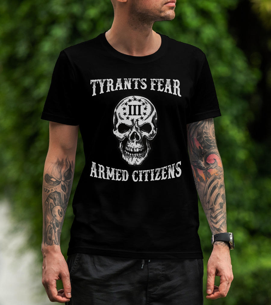 Tyrants Fear Armed Citizens Iii Skull T-Shirt