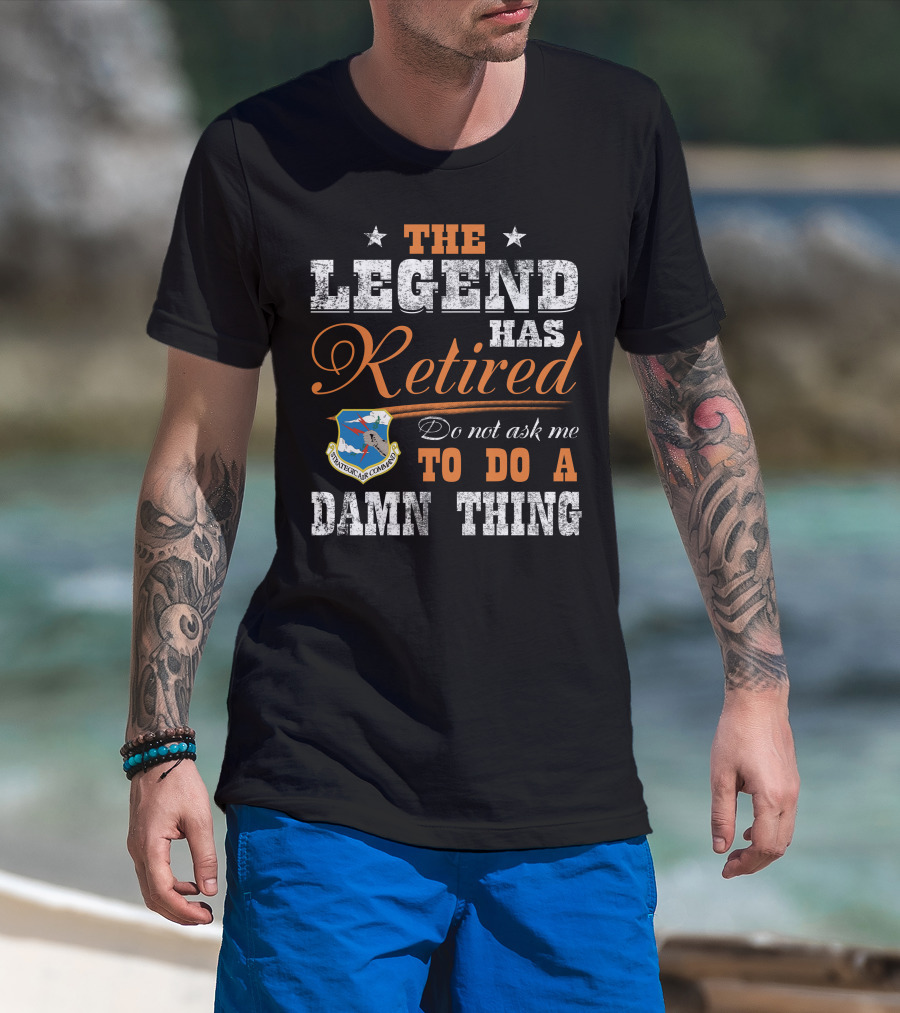 The Legend Has Retired Do Not Ask Me To Do A Damn Thing Strategic Air Command T-Shirt