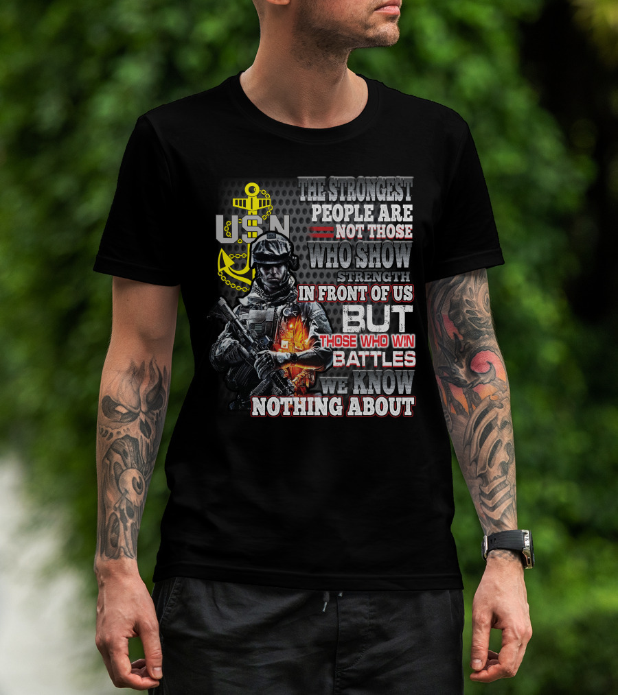Usn The Strongest People Are Not Those Who Show Strength In Front Of Us But Those Who Win Battles We Know Nothing About T-Shirt