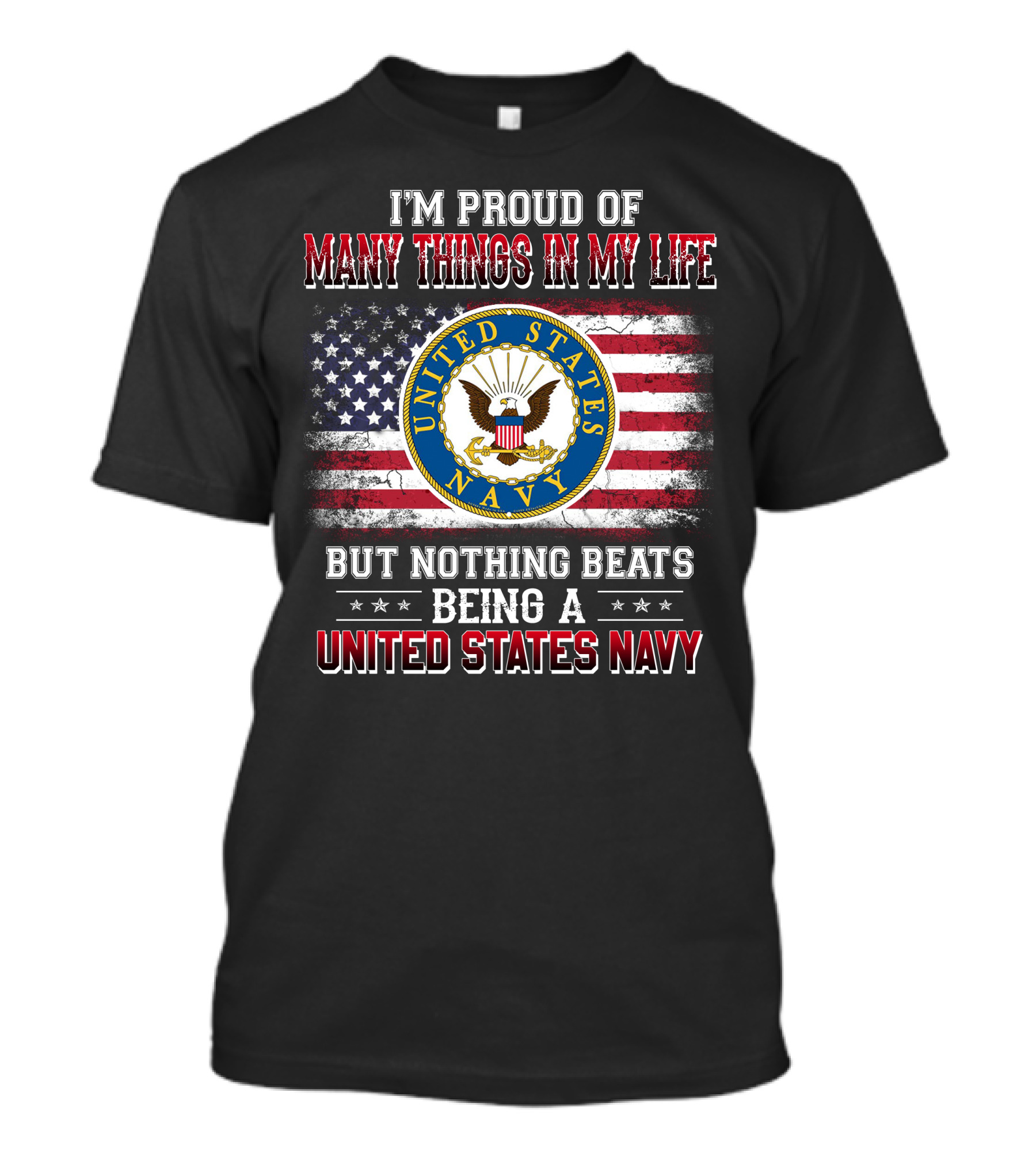 I'm Proud Of Many Things In My Life But Nothing Beats Being A United States Navy T-Shirt