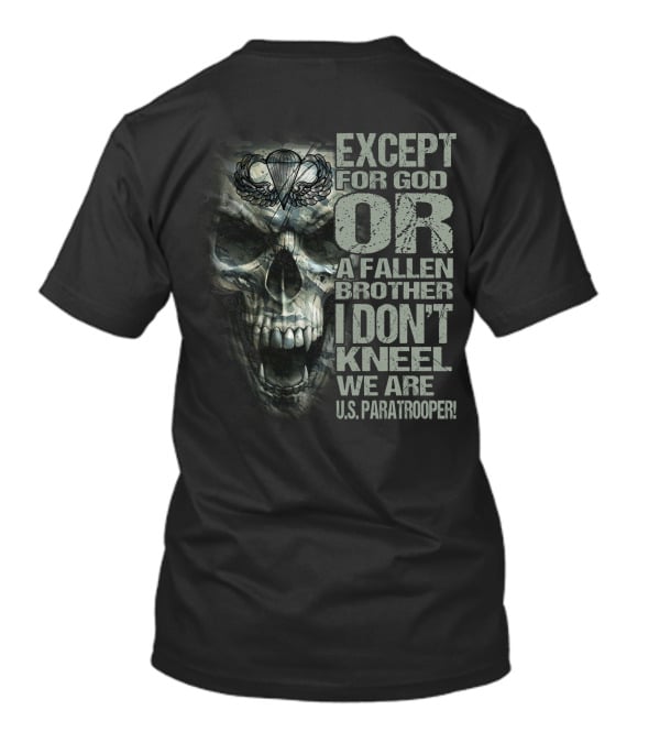 Except For God Or A Fallen Brother I Don't Kneel We Are U.s. Paratrooper! T-Shirt