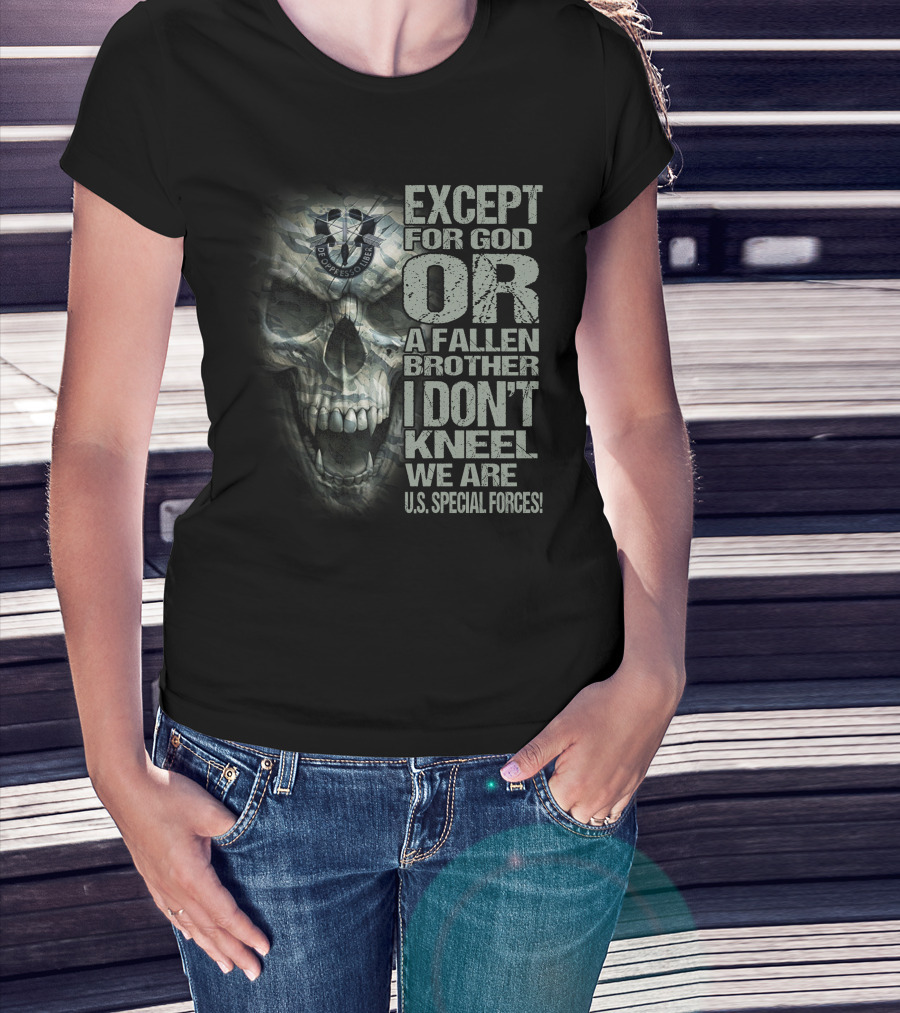 Except For God Or A Fallen Brother I Don't Kneel We Are U.s. Special Forces De Oppresso Liber Skull T-Shirt