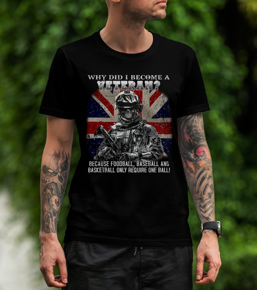 Why Did I Become A Veteran? Because Football Baseball And Basketball Only Require One Ball! T-Shirt