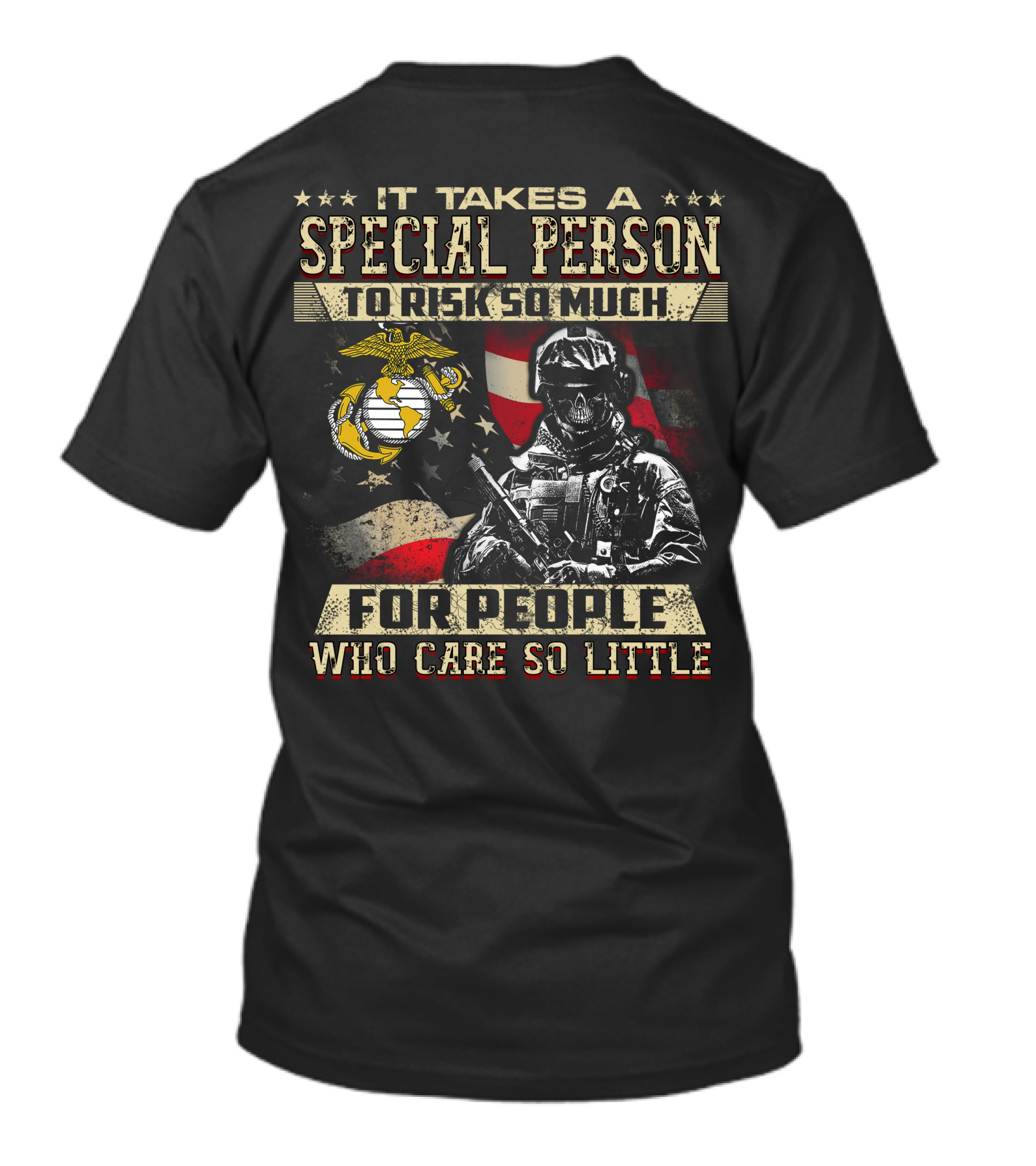 It Takes A Special Person To Risk So Much For People Who Care So Little Marine Corps American Flag Soldier T-Shirt