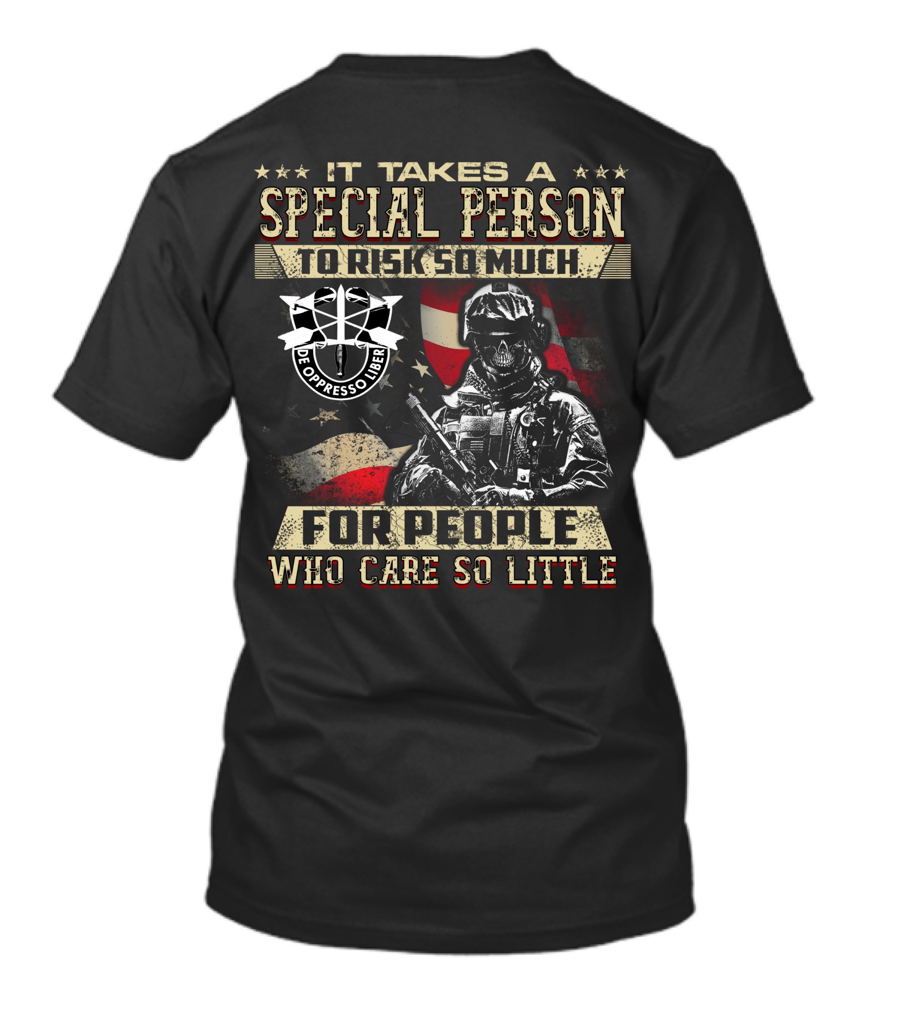 It Takes A Special Person To Risk So Much For People Who Care So Little De Oppresso Liber T-Shirt