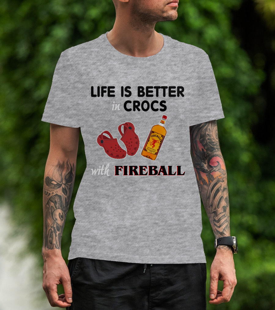 Life Is Better In Crocs With Fireball T-Shirt