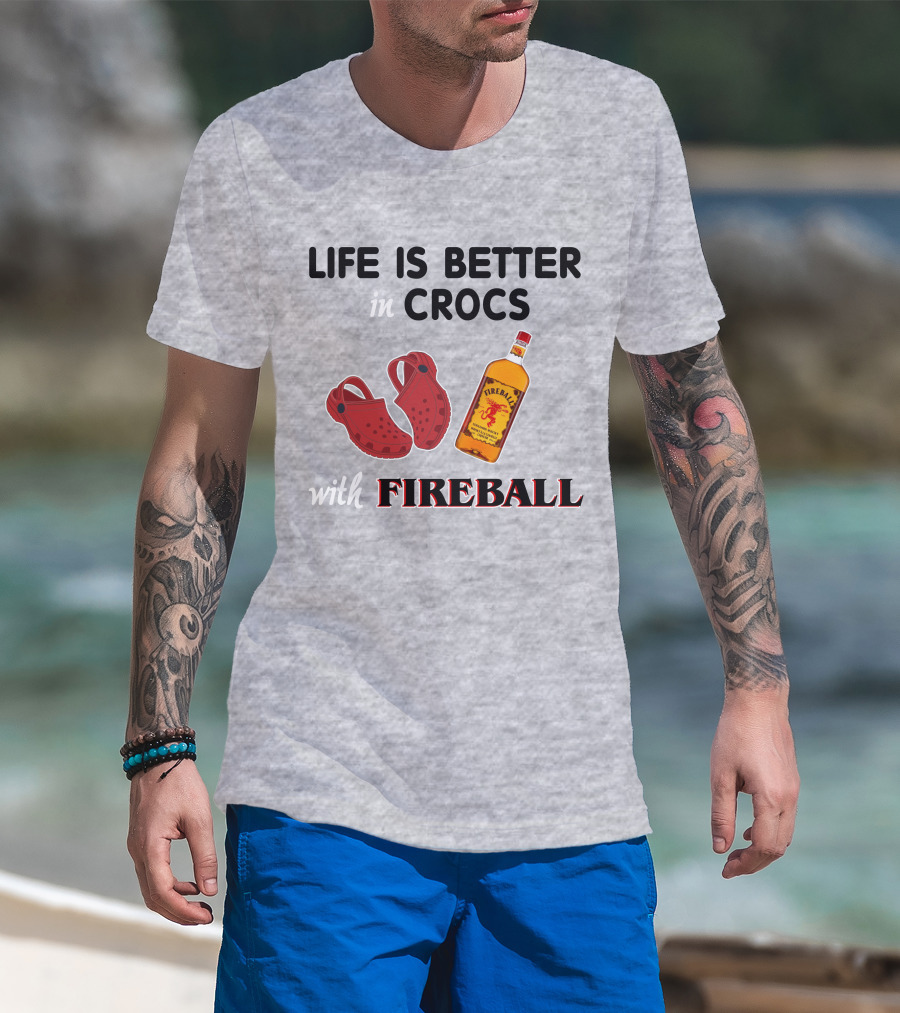 Life Is Better In Crocs With Fireball T-Shirt