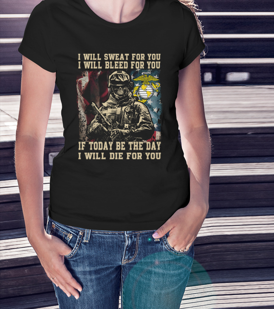 I Will Sweat Bleed Die For You Today Be The Day Military Skull T-Shirt