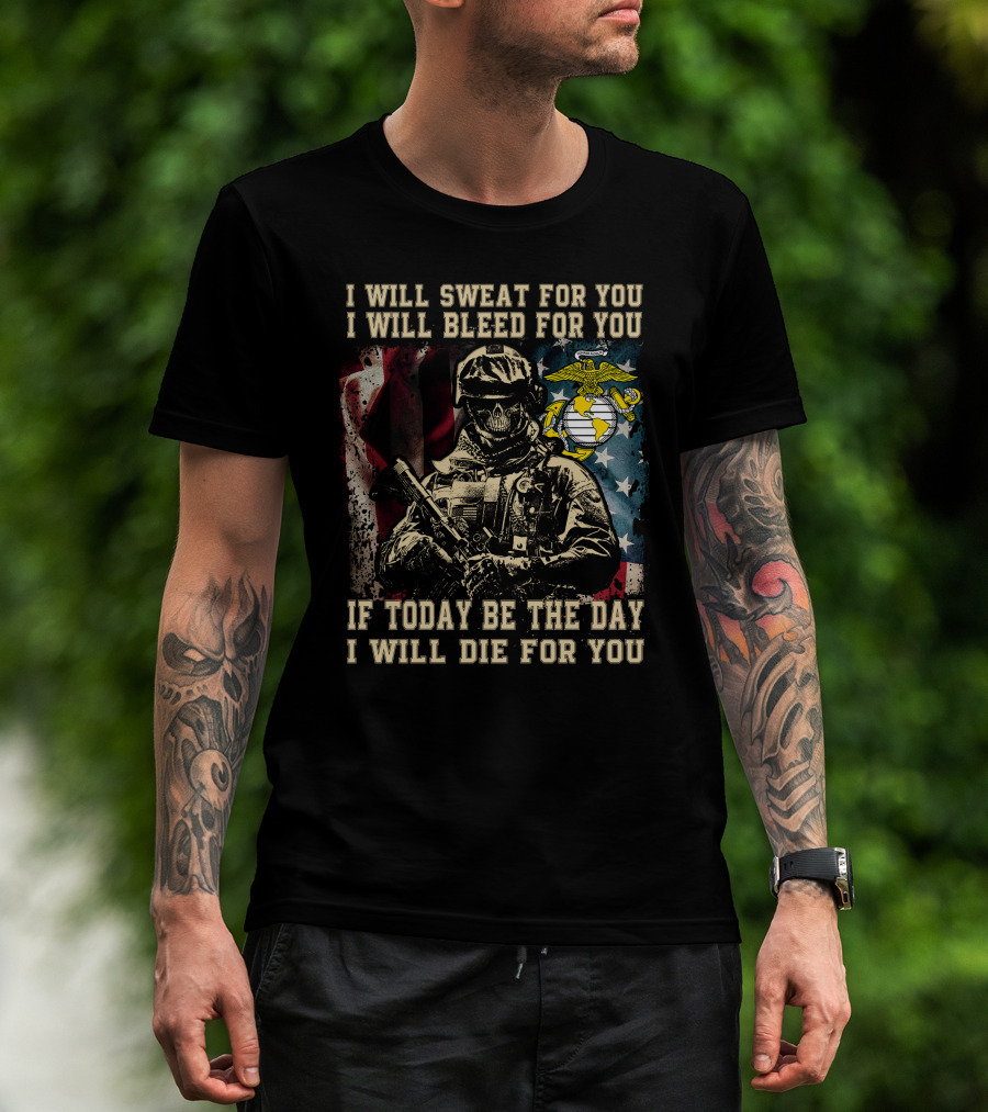 I Will Sweat Bleed Die For You Today Be The Day Military Skull T-Shirt