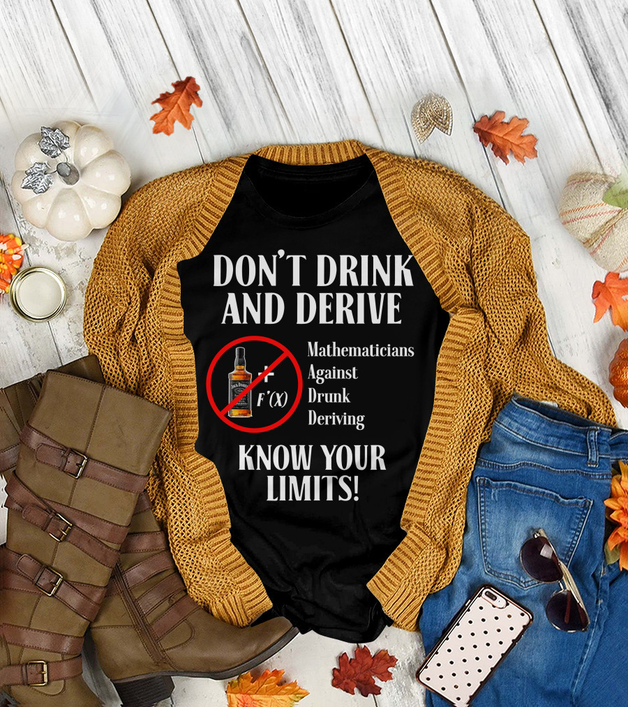 DON'T DRINK AND DERIVE Mathematicians Against Drunk Deriving KNOW YOUR LIMITS JACK F'(X) T-Shirt