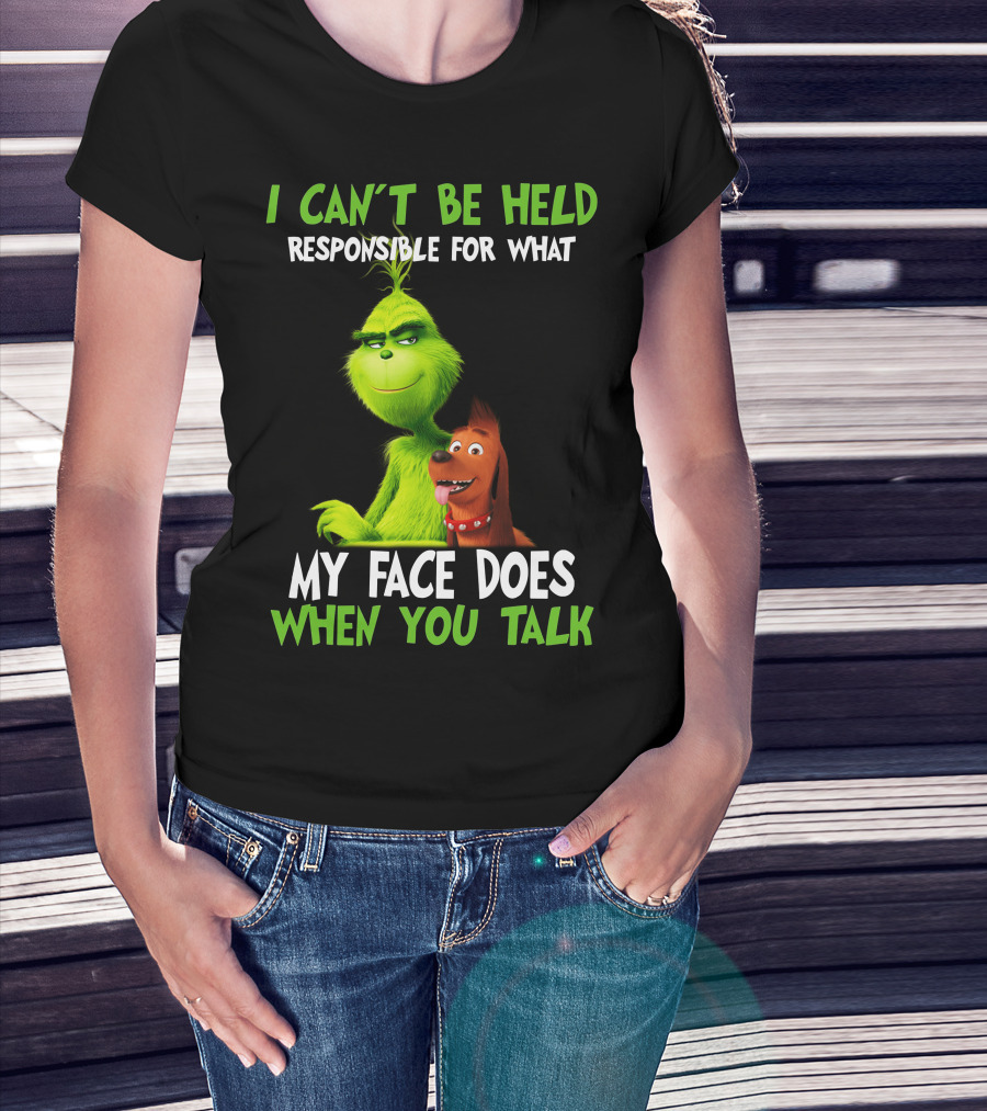 I Can't Be Held Responsible For What My Face Does When You Talk Grinch T-Shirt