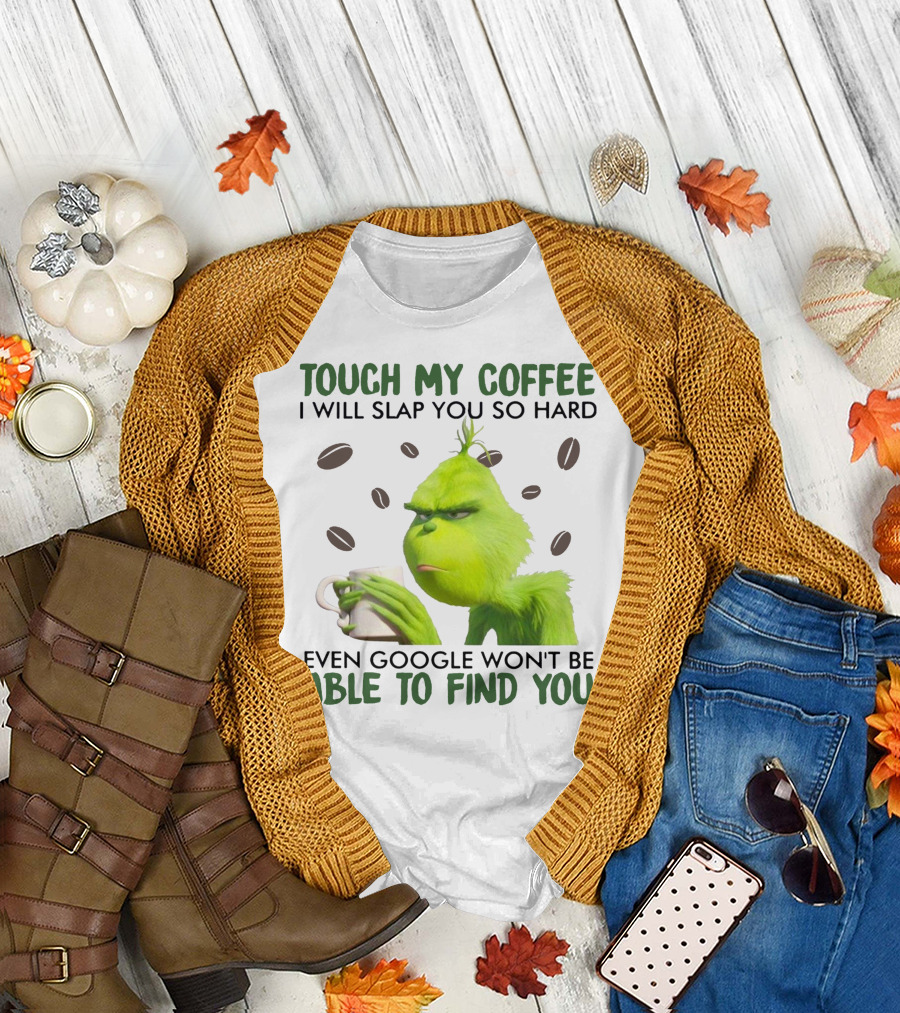 Touch My Coffee I Will Slap You So Hard Even Google Won't Be Able to Find You Grumpy Green Character with Coffee Beans T-Shirt