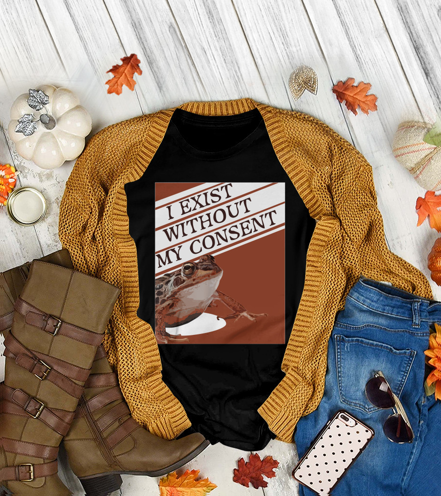 I Exist Without My Consent Frog T-Shirt