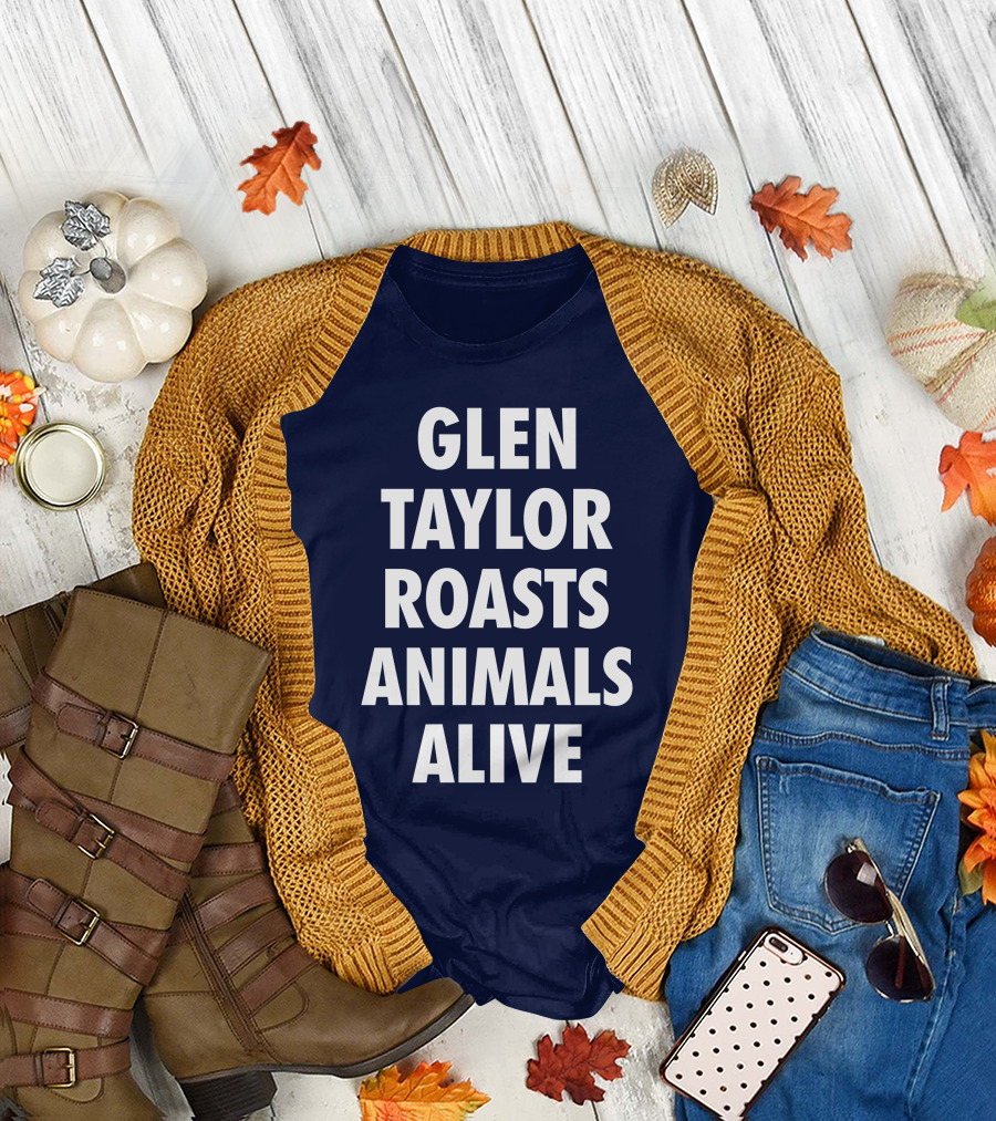 Glen Taylor Roasts Animals Alive T-Shirt