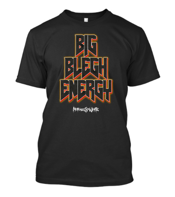 Big Blegh Energy Motionless In White T-Shirt