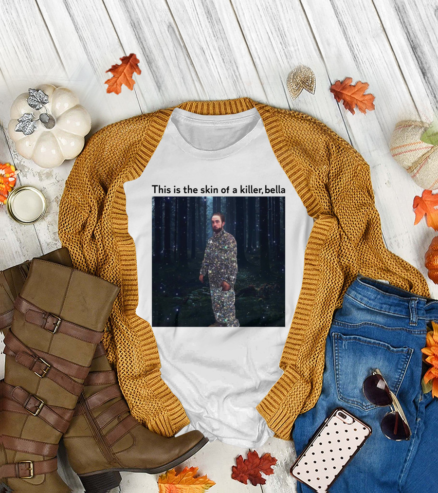 This Is The Skin Of A Killer Bella Twilight Forest Sparkle Suit T-Shirt