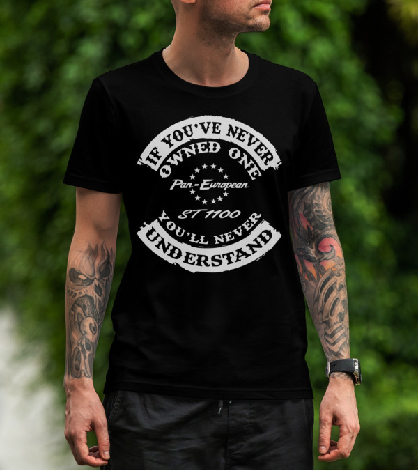 If You've Never Owned One You'll Never Understand Honda ST 1100 Pan European T-Shirt