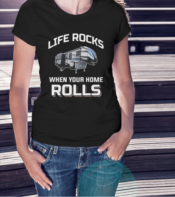 Life Rocks When Your Home Rolls Keystone Fuzion T-Shirt