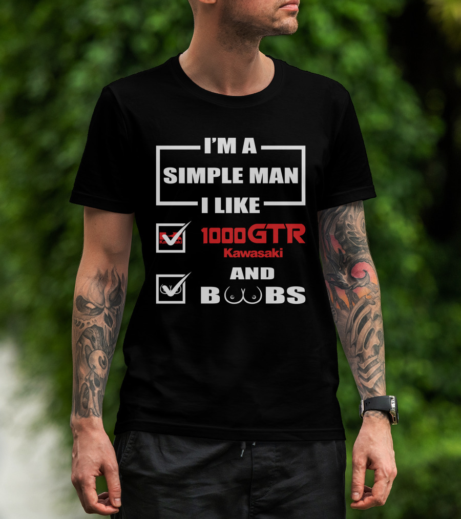 I'M A SIMPLE MAN I LIKE 1000 GTR KAWASAKI AND BOOBS T-Shirt