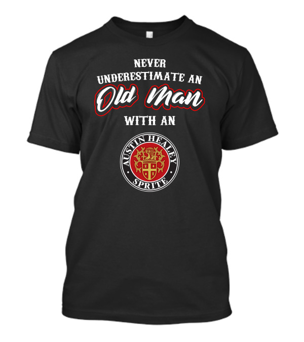 Never Underestimate An Old Man With An Austin Healey Sprite T-Shirt