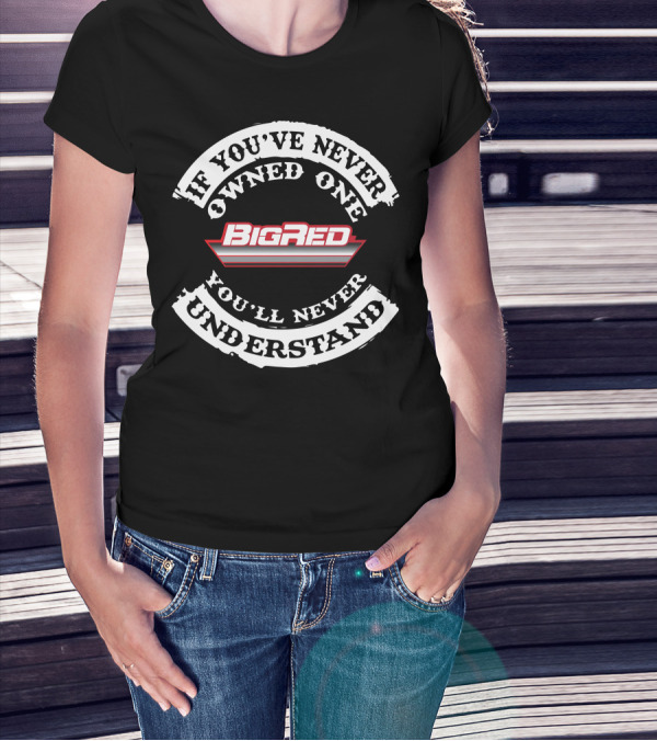 If You've Never Owned One You'll Never Understand Honda Big Red T-Shirt