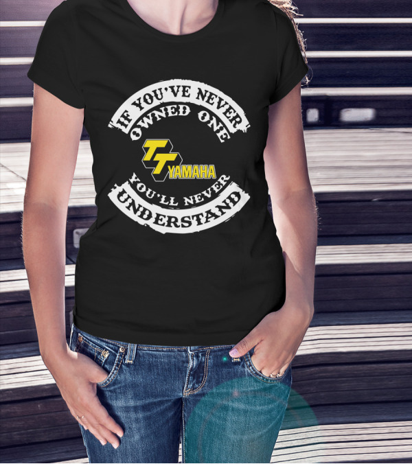 If You've Never Owned One You'll Never Understand Yamaha TT 500 T-Shirt